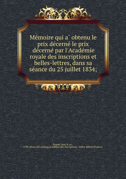 Memoire qui a obtenu le prix decerne le prix decerne par l.Academie royale des inscriptions et belles-lettres, dans sa seance du 25 juillet 1834;