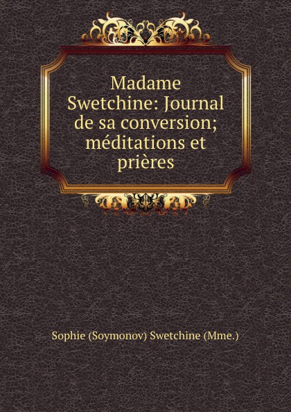 Madame Swetchine: Journal de sa conversion; meditations et prieres