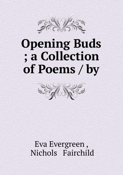 Opening Buds ; a Collection of Poems / by