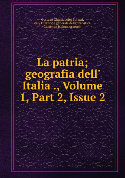 La patria; geografia dell. Italia ., Volume 1,.Part 2,.Issue 2