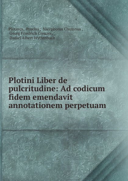 Plotini Liber de pulcritudine: Ad codicum fidem emendavit annotationem perpetuam