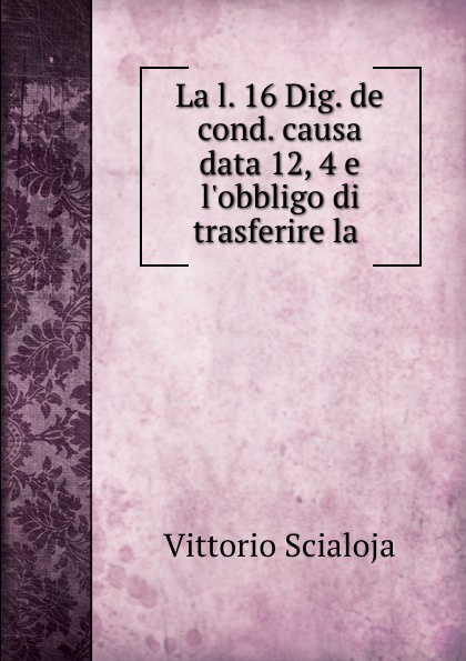 La l. 16 Dig. de cond. causa data 12, 4 e l.obbligo di trasferire la .