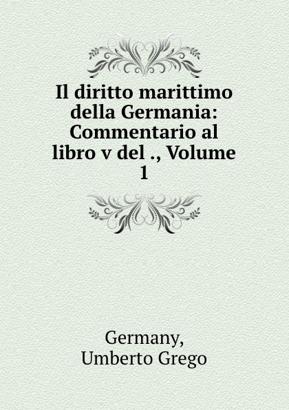 Il diritto marittimo della Germania: Commentario al libro v del ., Volume 1
