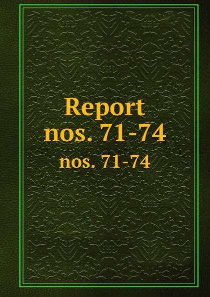 Report. nos. 71-74
