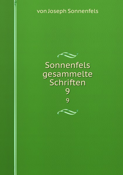 Sonnenfels gesammelte Schriften. 9