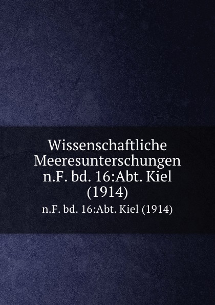 Kommission zur wissenschaftlichen Untersuchung der deutschen Meere in Kiel Wissenschaftliche Meeresunterschungen. n.F. bd. 16:Abt. Kiel (1914)