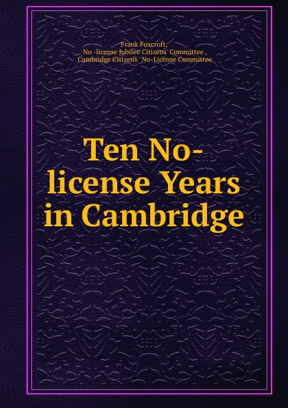 Frank Foxcroft Ten No-license Years in Cambridge