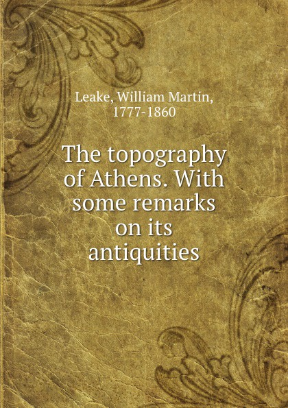 The topography of Athens. With some remarks on its antiquities