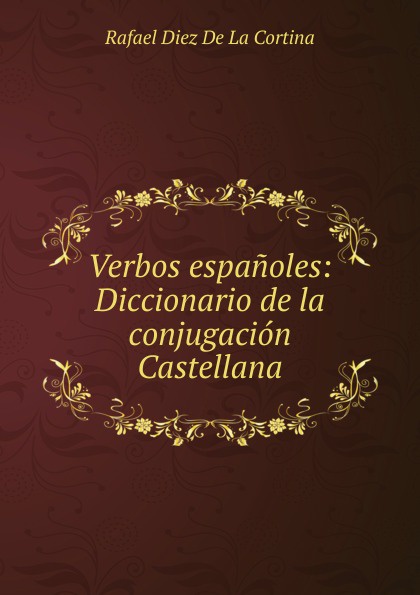Rafael Diez de La Cortina Verbos espanoles: Diccionario de la conjugacion Castellana. цена Rafael Diez de La Cortina Verbos espanoles: Diccionario de la conjugacion Castellana. цены онлайн