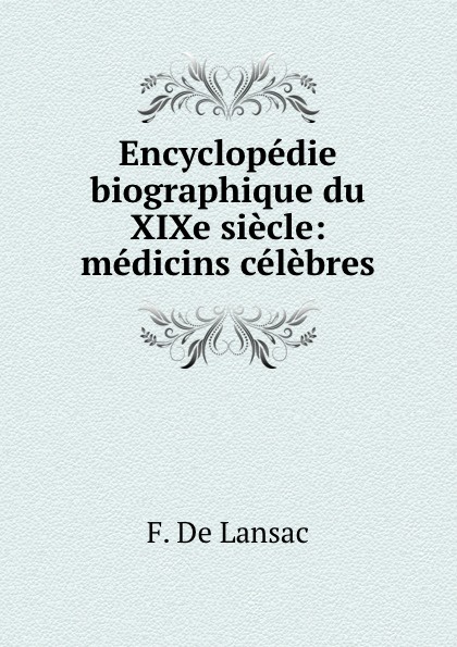 Encyclopedie biographique du XIXe siecle: medicins celebres