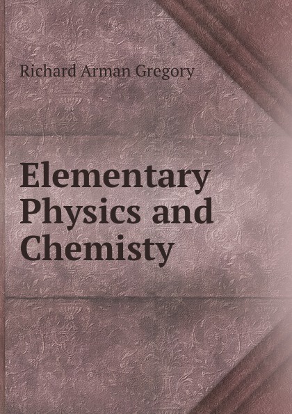 Richard Arman Gregory Elementary Physics and Chemisty