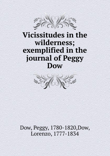 Peggy Dow Vicissitudes in the wilderness; exemplified in the journal of Peggy Dow