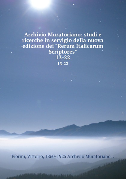 Archivio Muratoriano; studi e ricerche in servigio della nuova edizione dei \