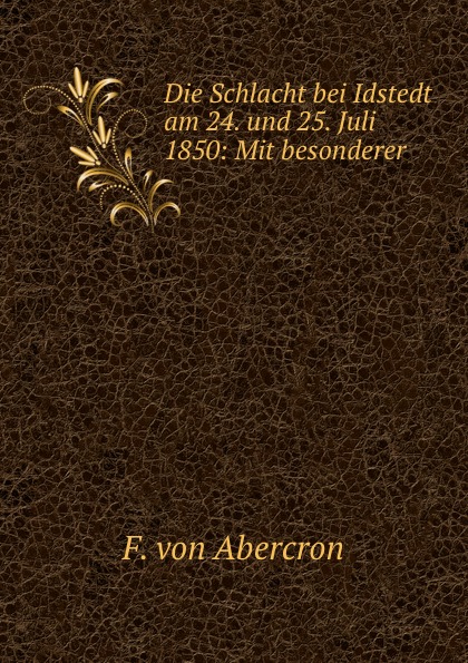 Die Schlacht bei Idstedt am 24. und 25. Juli 1850: Mit besonderer .