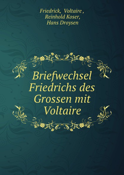 Briefwechsel Friedrichs des Grossen mit Voltaire