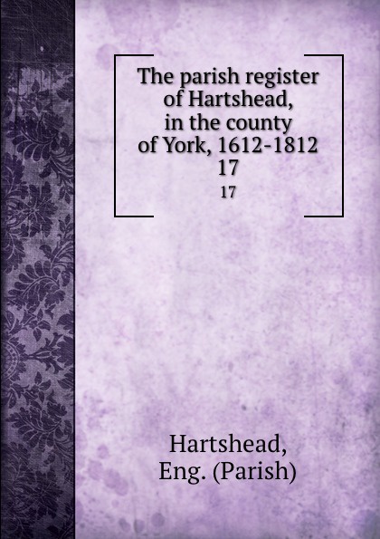 The parish register of Hartshead, in the county of York, 1612-1812. 17