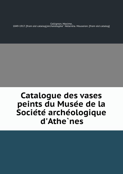 Catalogue des vases peints du Musee de la Societe archeologique d.Athenes