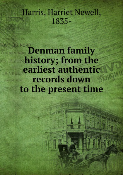 Denman family history; from the earliest authentic records down to the present time