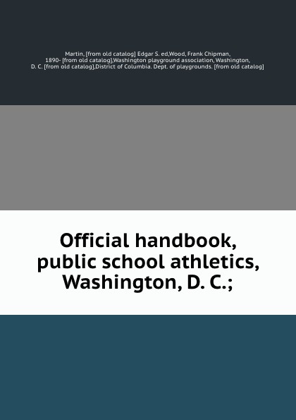 Edgar S. Martin Official handbook, public school athletics, Washington, D. C.;