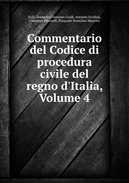 Domenico Antonio Galdi Italy Commentario del Codice di procedura civile del regno d.Italia, Volume 4 Domenico Antonio Galdi Italy Commentario del Codice di procedura civile del regno d.Italia, Volume 4