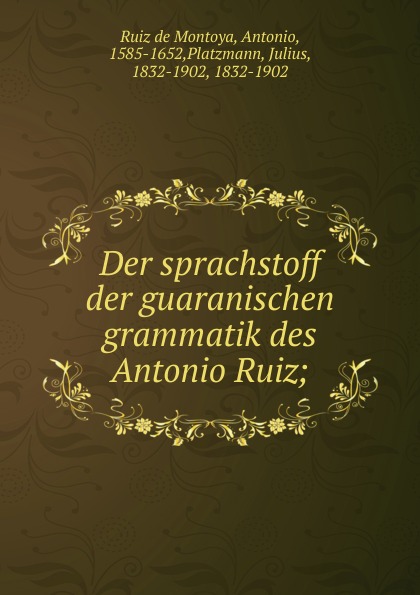 Der sprachstoff der guaranischen grammatik des Antonio Ruiz;