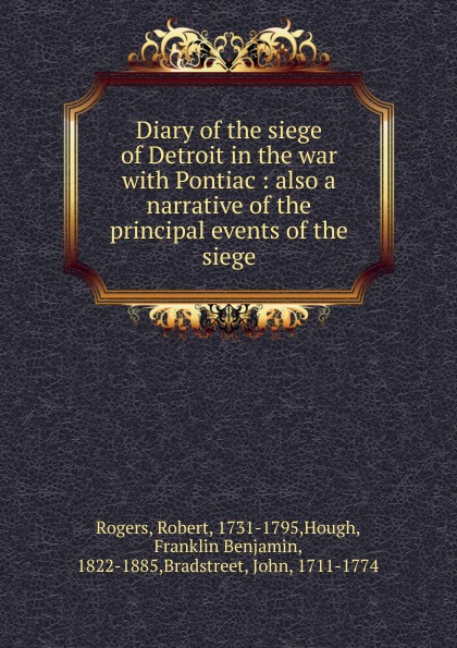 Diary of the siege of Detroit in the war with Pontiac : also a narrative of the principal events of the siege