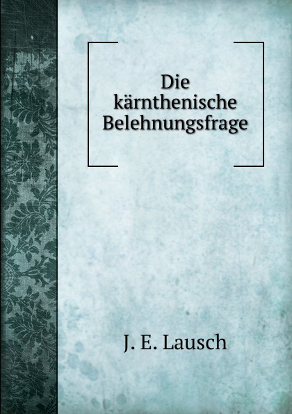 Die karnthenische Belehnungsfrage