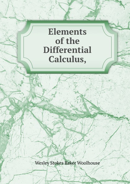 Wesley Stokes Baker Woolhouse Elements of the Differential Calculus,