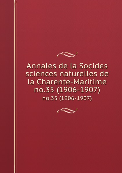 Socides sciences naturelles de la Charente-Maritime Annales de la Socides sciences naturelles de la Charente-Maritime. no.35 (1906-1907)