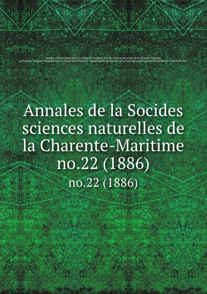 Socides sciences naturelles de la Charente-Maritime Annales de la Socides sciences naturelles de la Charente-Maritime. no.22 (1886)
