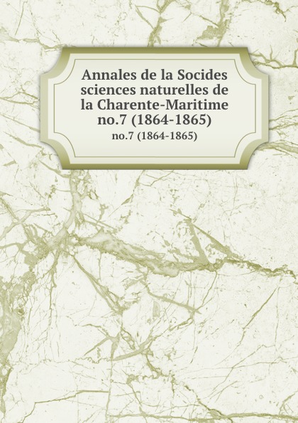 Socides sciences naturelles de la Charente-Maritime Annales de la Socides sciences naturelles de la Charente-Maritime. no.7 (1864-1865)