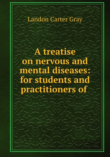 A treatise on nervous and mental diseases: for students and practitioners of .