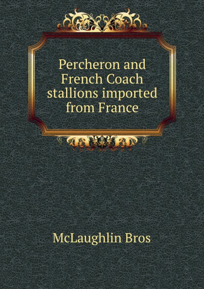 Percheron and French Coach stallions imported from France