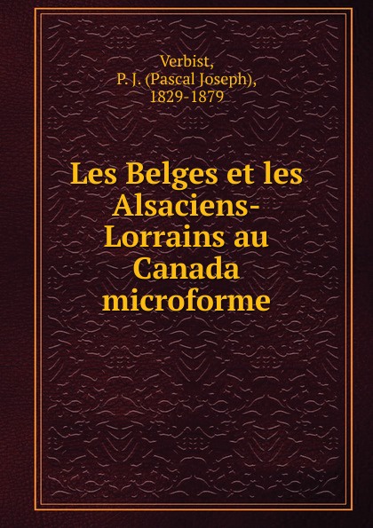 Les Belges et les Alsaciens-Lorrains au Canada microforme