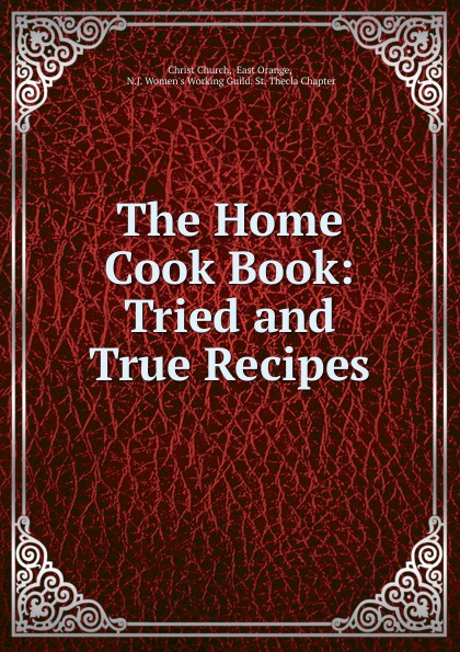 The Home Cook Book: Tried and True Recipes