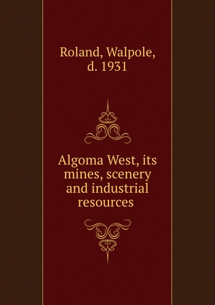 Algoma West, its mines, scenery and industrial resources