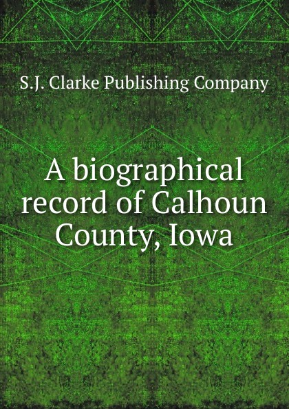 A biographical record of Calhoun County, Iowa