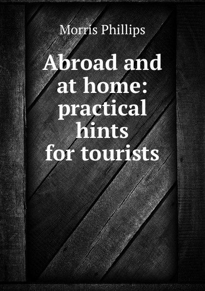 Abroad and at home: practical hints for tourists