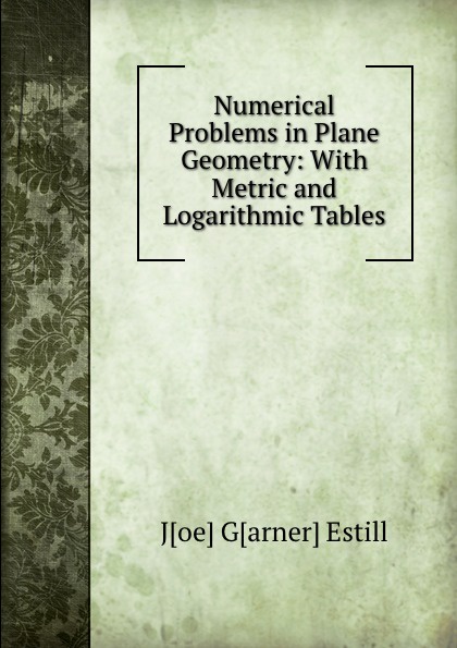 Numerical Problems in Plane Geometry: With Metric and Logarithmic Tables