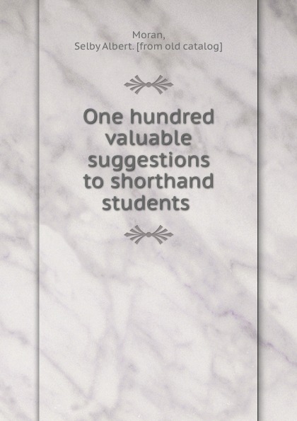 One hundred valuable suggestions to shorthand students