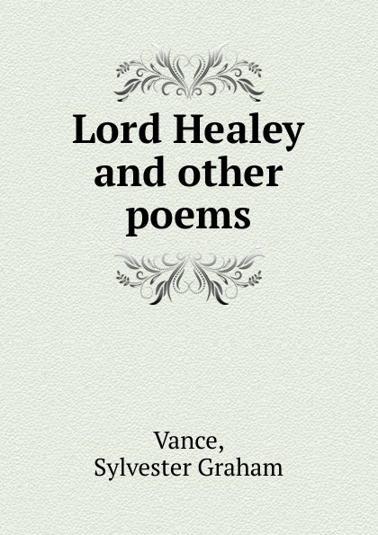 Sylvester Graham Vance Lord Healey and other poems