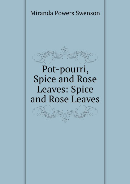 Pot-pourri, Spice and Rose Leaves: Spice and Rose Leaves