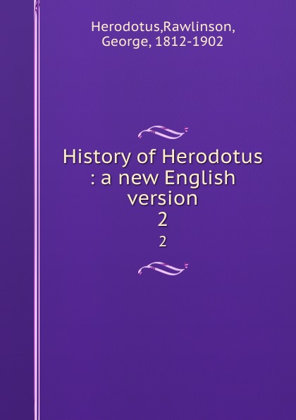 History of Herodotus : a new English version. 2