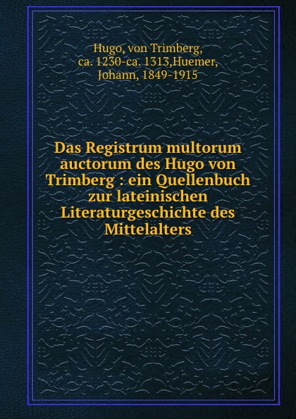 Das Registrum multorum auctorum des Hugo von Trimberg : ein Quellenbuch zur lateinischen Literaturgeschichte des Mittelalters