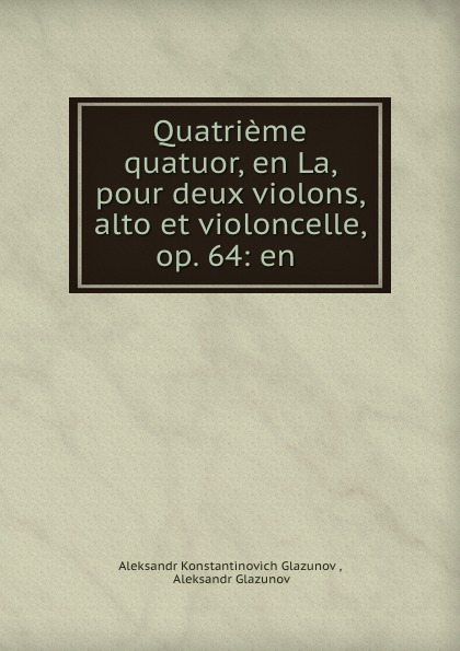 Quatrieme quatuor, en La, pour deux violons, alto et violoncelle, op. 64: en .