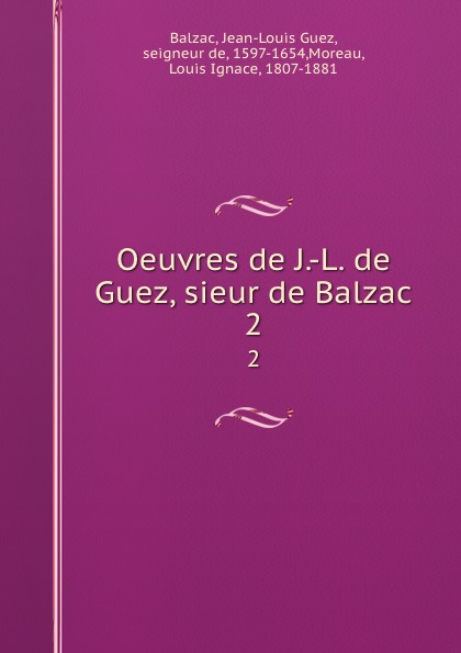 Oeuvres de J.-L. de Guez, sieur de Balzac. 2