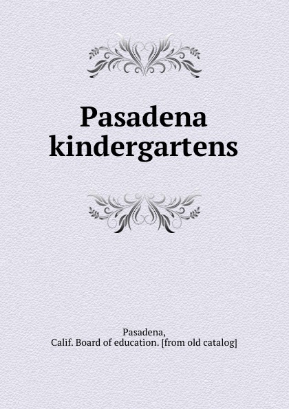 Calif. Board of education Pasadena Pasadena kindergartens