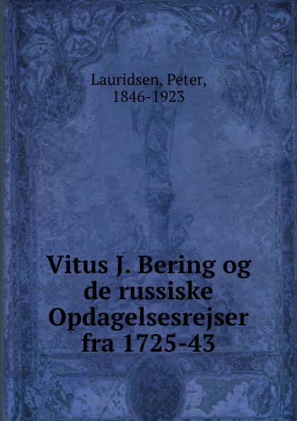 Peter Lauridsen Vitus J. Bering og de russiske Opdagelsesrejser fra 1725-43