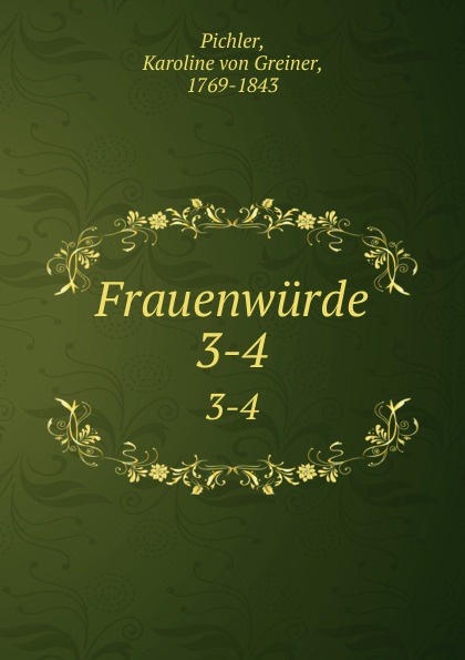 Karoline von Greiner Pichler Frauenwurde. 3-4