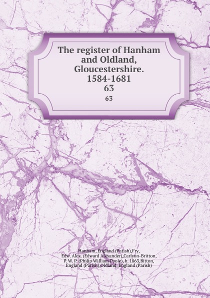 The register of Hanham and Oldland, Gloucestershire. 1584-1681. 63